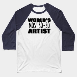 World's Most So-so Artist Baseball T-Shirt